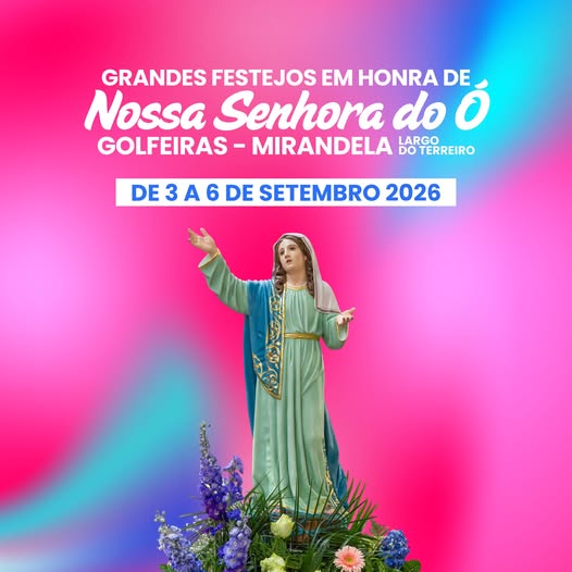 Grandes Festejos em Honra de Nossa Senhora do &Oacute; | Golfeiras